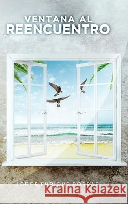 Ventana Al Reencuentro Jorge Enrique Porras Book Publish Pro 9781300114628 Lulu.com