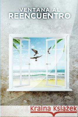 Ventana Al Reencuentro Jorge Enrique Porras Book Publish Pro 9781300114796 Lulu.com