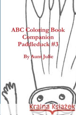ABC Coloring Book Companion Paddleduck #3 Aunt Julie 9781300117452