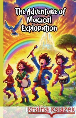 The Adventure of Musical Exploration Isla Penrose 9781300117902 Good Child Bookstore