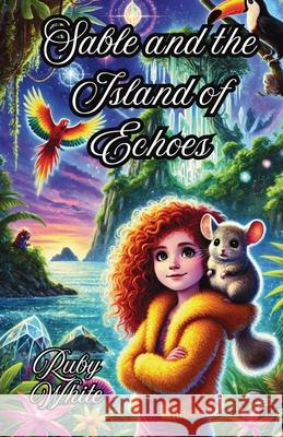 Sable and the Island of Echoes Ruby White 9781300118077 Good Child Bookstore