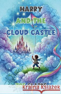 Harry and the Cloud Castle Zoe Clarke 9781300118367 Good Child Bookstore