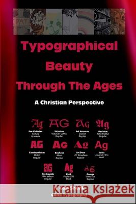 Typographical Beauty Through The Ages: A Christian Perspective Carl Shank 9781300119470 Lulu.com
