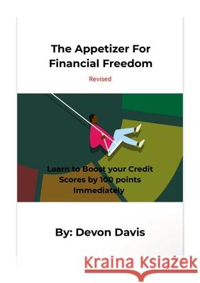 The Appetizer For Financial Freedom: Learn to Boost your Credit Scores by 100 points Immediately Devon Davis 9781300129455