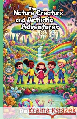 The Nature Creators and Artistic Adventures Amara Kingsley 9781300130994 Good Child Bookstore