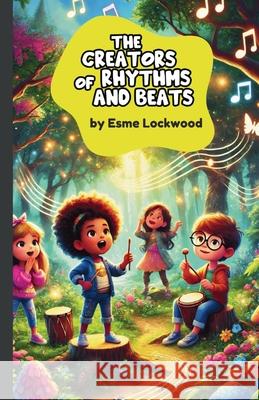 The Creators of Rhythms and Beats Esme Lockwood 9781300131038