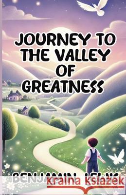 Journey to the Valley of Greatness Benjamin Lewis 9781300131632