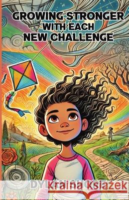 Growing Stronger with Each New Challenge Dylan Shore 9781300131717