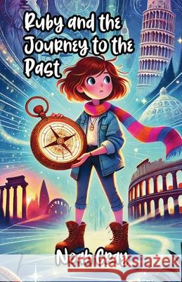 Ruby and the Journey to the Past Noah Gray 9781300132394 Good Child Bookstore