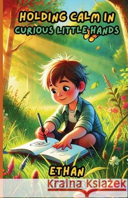 Holding Calm in Curious Little Hands Ethan Taylor 9781300138730 Good Child Bookstore