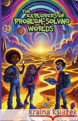 The Explorers of Problem-Solving Worlds Everett Stone 9781300139522 Good Child Bookstore