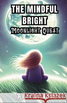 The Mindful Bright Moonlight Quest Ava Wilson 9781300140160 Good Child Bookstore