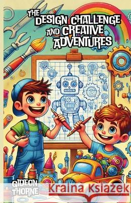 The Design Challenge and Creative Adventures Gideon Thorne 9781300140528 Good Child Bookstore