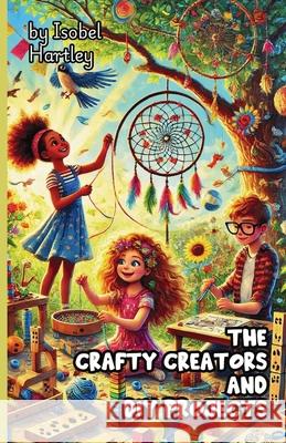 The Crafty Creators and DIY Projects Isobel Hartley 9781300140634 Good Child Bookstore