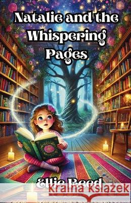 Natalie and the Whispering Pages Ellie Reed 9781300143055 Good Child Bookstore