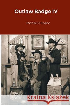 Outlaw Badge IV Michael J. Bryant 9781300143413