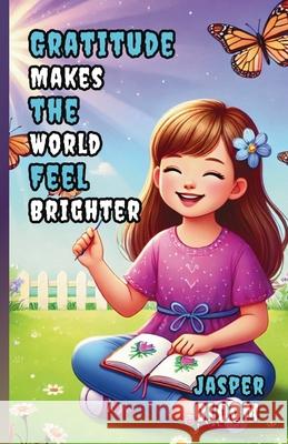 Gratitude Makes the World Feel Brighter Jasper Bloom 9781300144250 Good Child Bookstore
