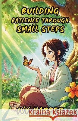 Building Patience Through Small Steps Ivy Harper 9781300144298 Good Child Bookstore