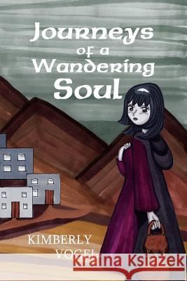 Journeys of a Wandering Soul Kimberly Vogel 9781300146766 Lulu.com