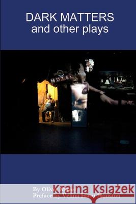Dark Matters and other plays Mayer, Oliver 9781300150558