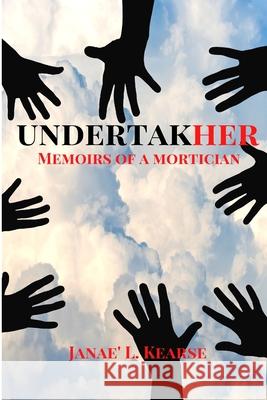 Undertakher: Memoirs of a Mortician Janae' Licinia Kearse 9781300154204 Lulu.com