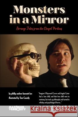 Monsters in a Mirror: Strange Tales from the Chapel Perilous Phillip Andrew Bennett Low, Tom Cassidy, Michael Merriam 9781300154501