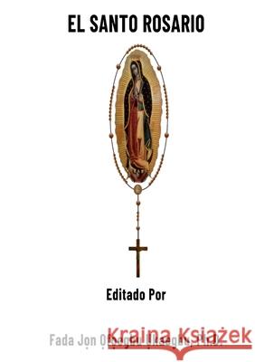 El Santo Rosario Jon Ukaegbu 9781300155416 Lulu.com