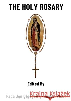 The Holy Rosary Jon Ukaegbu 9781300155775 Lulu.com