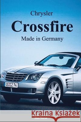 Chrysler Croossfire Made in Germany Don Narus 9781300155898 Lulu.com