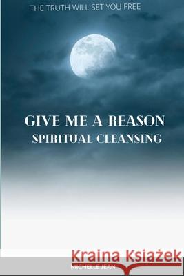 Give Me a Reason - Spiritual Healing Michelle Jean 9781300156376 Lulu.com