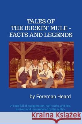 Tales of the Buckin' Mule - Facts and Legends Foreman Heard 9781300161967