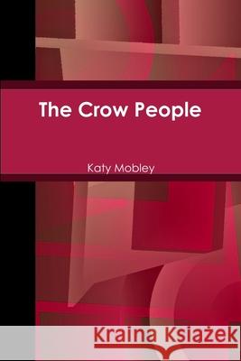The Crow People Katy Mobley 9781300165279