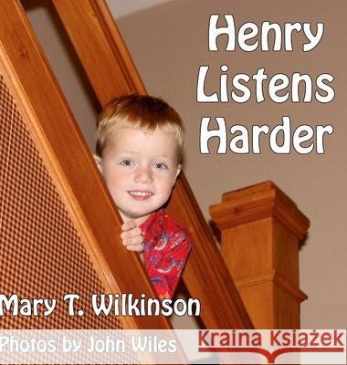 Henry Listens Harder Mary T. Wilkinson 9781300168461