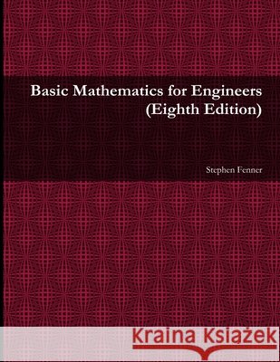 Basic Mathematics for Engineers (8th ed.) Stephen Fenner 9781300173618