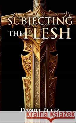 Subjecting the Flesh Daniel Peter 9781300175575