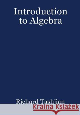 Introduction to Algebra Richard Tashjian 9781300181842