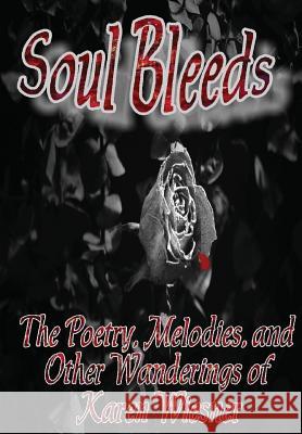 Soul Bleeds the Poetry, Melodies, and Other Wanderings of Karen Wiesner http://www.karenwiesner.com Karen Wiesner 9781300181972 Lulu.com