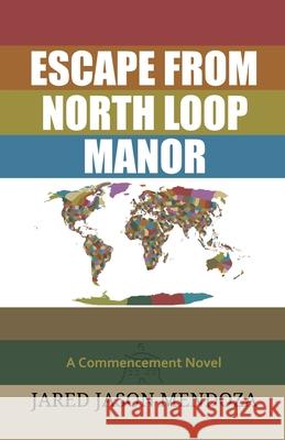 Escape From North Loop Manor Jared Jason Mendoza 9781300183198 Lulu.com