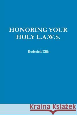 Honoring Your Holy L.A.W.S. Roderick Ellis 9781300192770