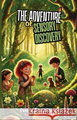 The Adventure of Sensory Discovery Evelyn Blackthorn 9781300196945 Good Child Bookstore