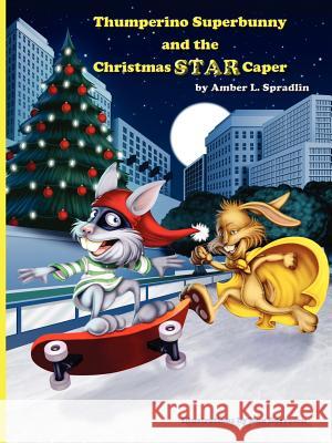 Thumperino Superbunny and the Christmas Star Caper Amber L Spradlin 9781300198581