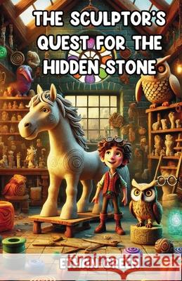 The Sculptor's Quest for the Hidden Stone Ethan Green 9781300198970 Good Child Bookstore