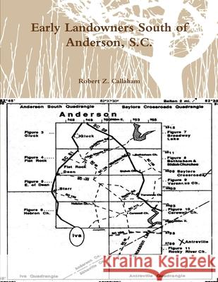 Early Landowners South of Anderson, S.C. Robert Z. Callaham 9781300199137