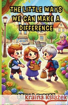 The Little Ways We Can Make a Difference Stella Forest 9781300201007 Good Child Bookstore