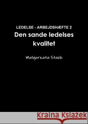 LEDELSE - ARBEJDSHÆFTE 2 Den sande ledelses kvalitet Stach, Malgorzata 9781300205494
