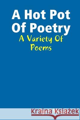 A Hot Pot Of Poetry April Meade 9781300210009