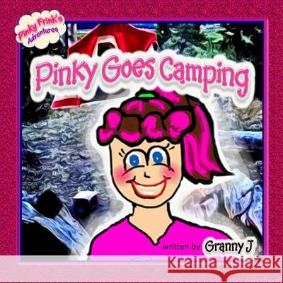 Pinky Goes Camping - Pinky Frink\'s Adventures Granny J 9781300216223 Lulu.com