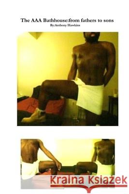 The AAA Bathhouse: from fathers to sons Anthony Hawkins 9781300219293
