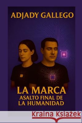 La Marca Asalto Final de la Humanida Adjady Gallego 9781300220183 Lulu.com