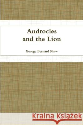 Androcles and the Lion George Bernard Shaw 9781300222019 Lulu.com
